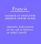 Gaudete et Exsultate (Rejoice and Be Glad)